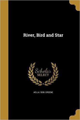 River Bird Logo - River, Bird and Star: Aella 1838- Greene: 9781373964236: Amazon.com