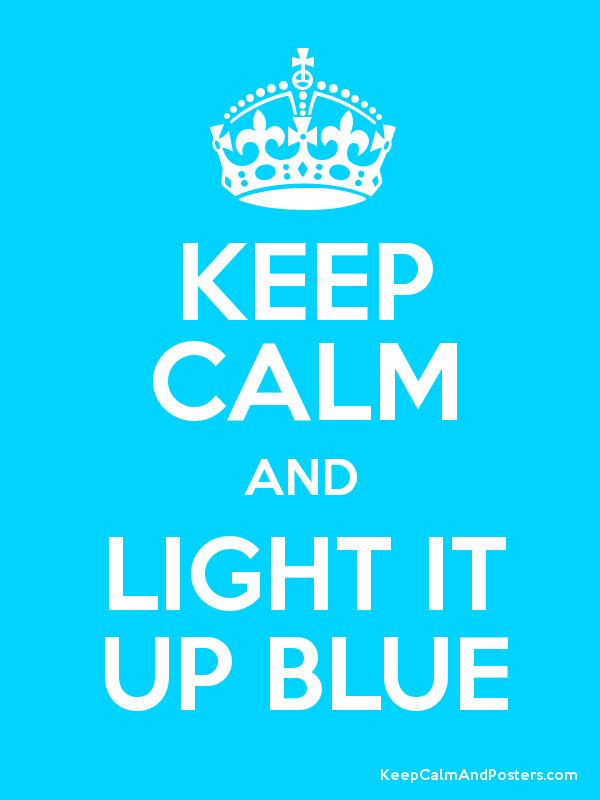Light It Up Blue Logo - KEEP CALM AND LIGHT IT UP BLUE #autism #awareness #liub | autism ...