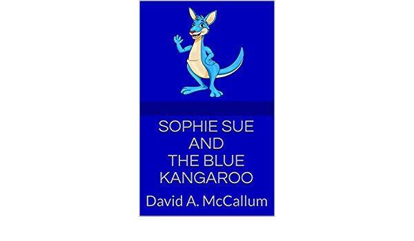 Blue Kangaroo Logo - Sophie Sue And The Blue Kangaroo: David A. McCallum eBook: David A ...