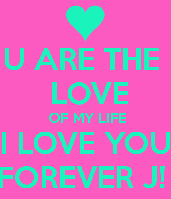 J Loves J Logo - U ARE THE LOVE OF MY LIFE I LOVE YOU FOREVER J! Poster | Francoise ...