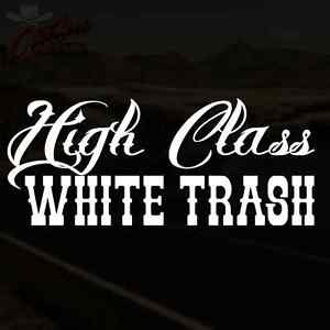 White Trash Logo - HIGH CLASS WHITE TRASH Decal Diesel Truck Car Vinyl Sticker *PICK ...
