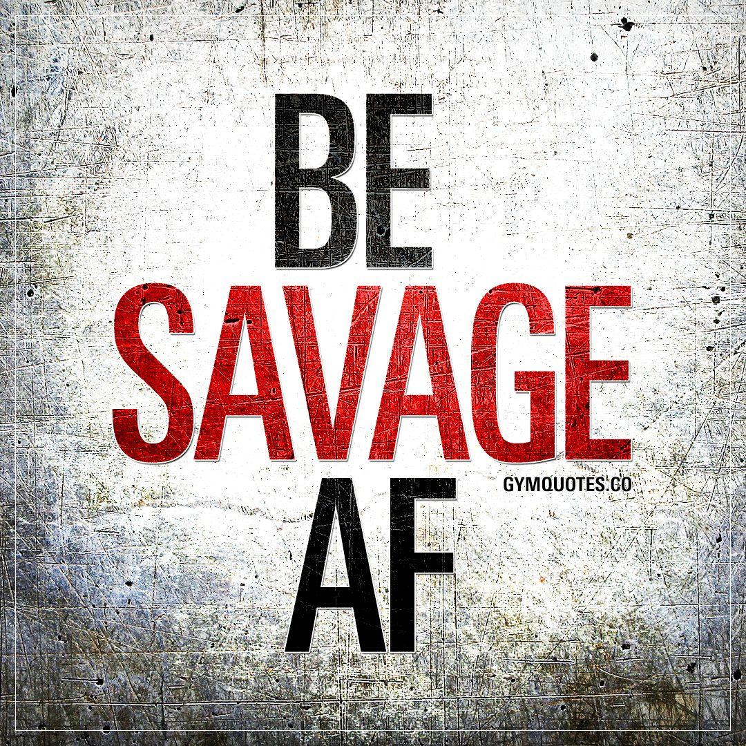 Savage Af Logo - Be savage AF | Motivational gym and workout quotes and sayings!