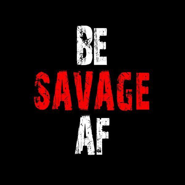 Savage Af Logo - Be Savage AF – Going ApeShirt