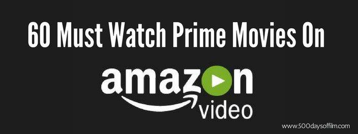 Amazon Prime Movies Logo - 60 Films To Watch On Amazon Prime - 500 Days Of Film