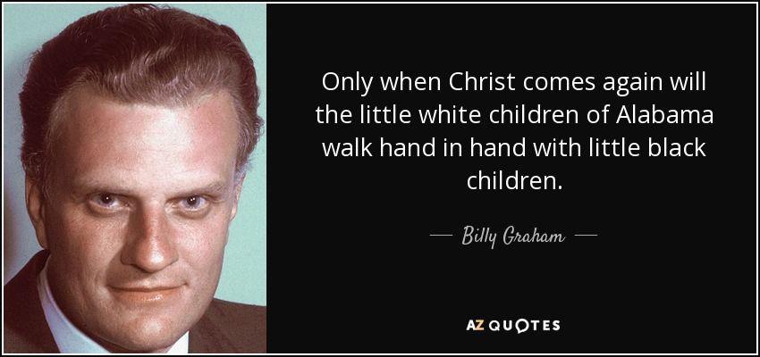 Little Black and White Alabama Logo - Billy Graham quote: Only when Christ comes again will the little ...