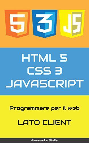HTML5 CSS3 JavaScript Logo - Amazon.com: HTML5, CSS3, JavaScript, ajax, jQuery: Programmare per ...