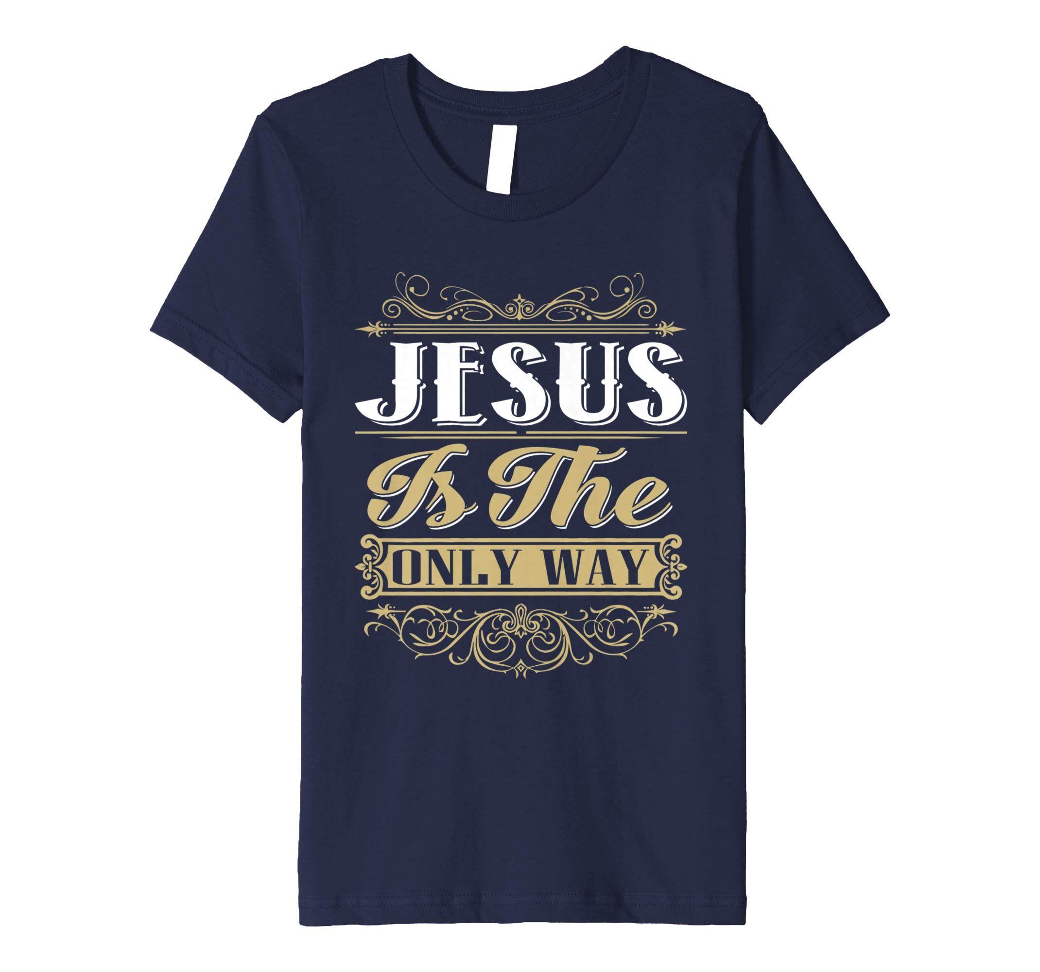 Only Clothing and Apparel Logo - Jesus Is The Only Way Christian T Shirt, Christian