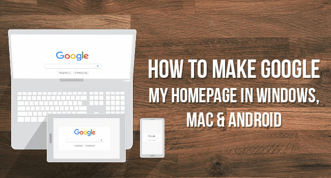 Make Google My Homepage Logo - How to Make Google My Homepage in Windows Mac & Android