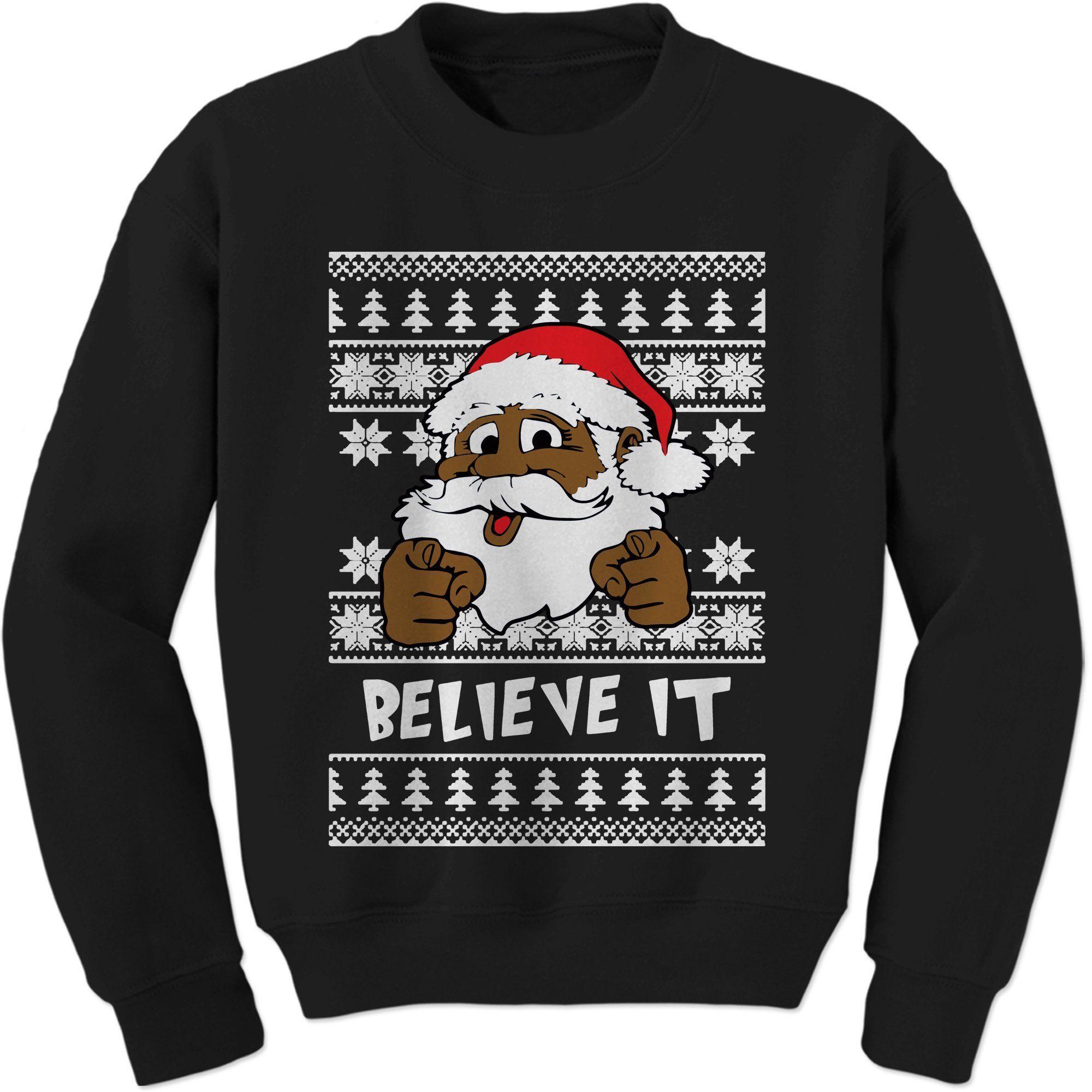 Black Santa Logo - Believe It! Black Santa Clause Ugly Christmas Adult Crewneck Sweatshir
