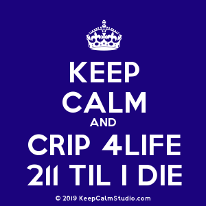 Crip Crown Logo - Keep Calm and Crip 4life 211 Til I Die' design on t-shirt, poster ...